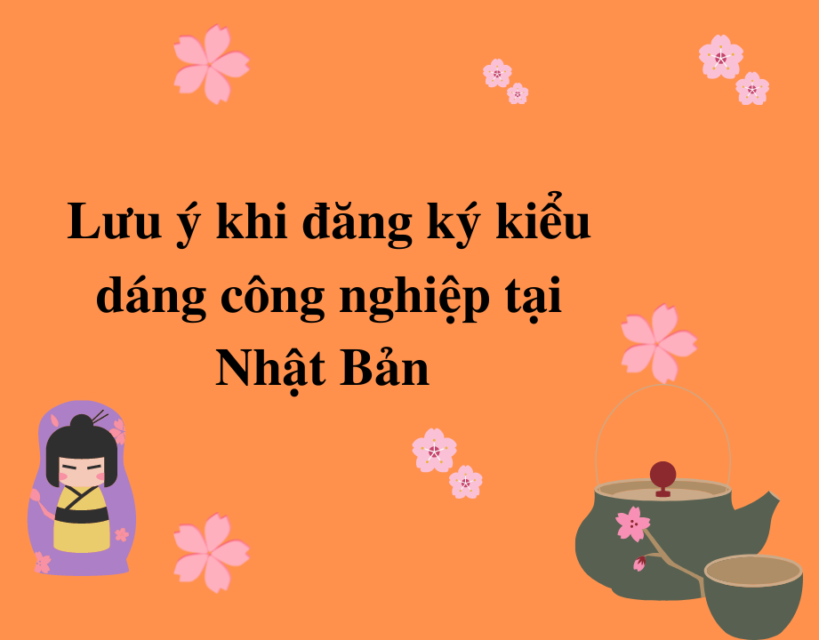 Lưu ý khi đăng ký kiểu dáng công nghiệp tại Nhật Bản