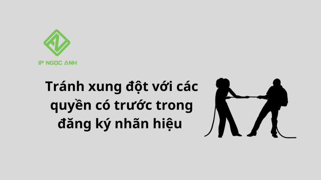 Tránh xung đột với các quyền có trước trong đăng ký nhãn hiệu