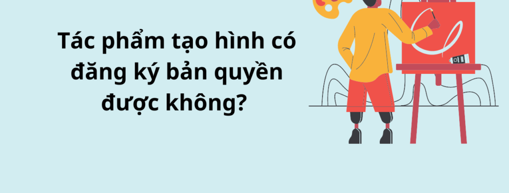 Tác phẩm tạo hình có đăng ký bản quyền được không?