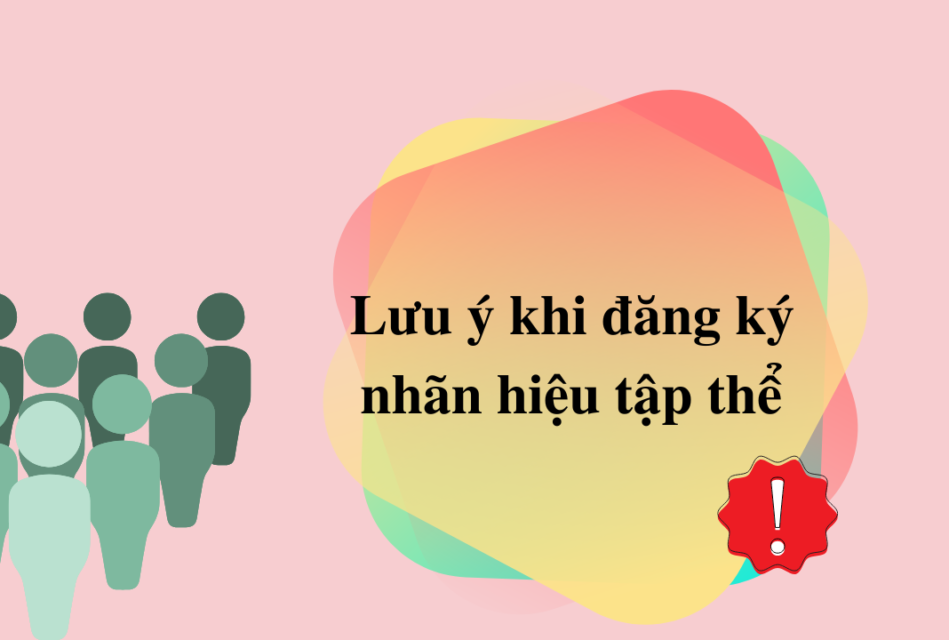 Lưu ý khi đăng ký nhãn hiệu tập thể