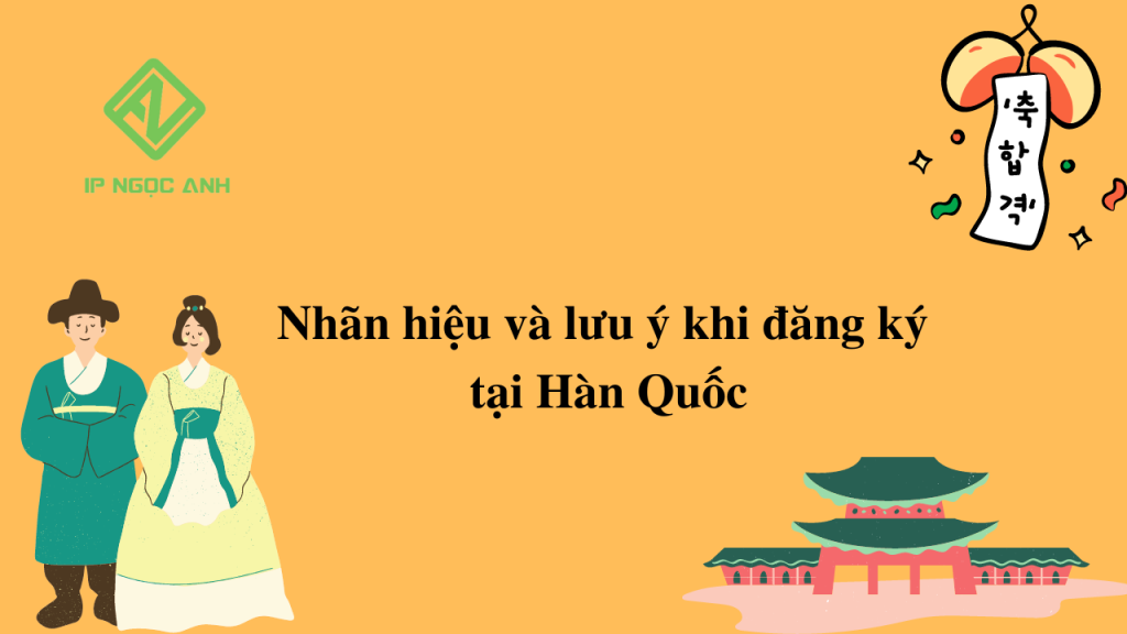 Nhãn hiệu và lưu ý khi đăng ký tại Hàn Quốc