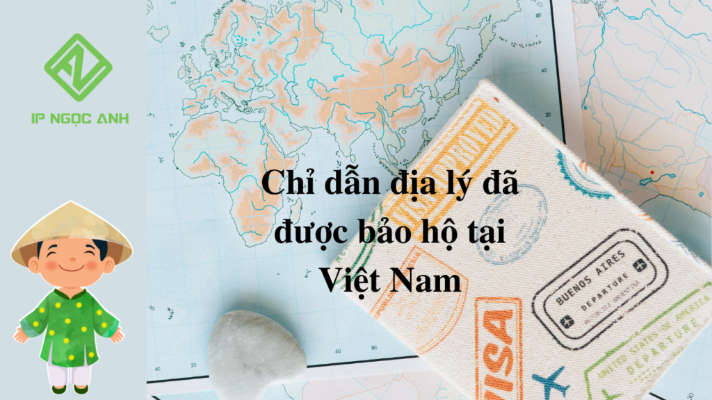 Danh sách các chỉ dẫn địa lý đã được bảo hộ tại Việt Nam