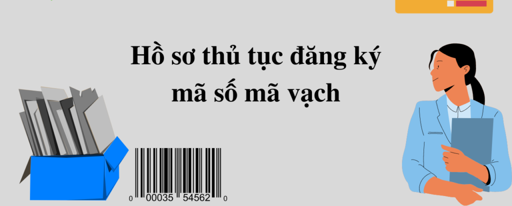 Hồ sơ thủ tục đăng ký mã số mã vạch cho sản phẩm