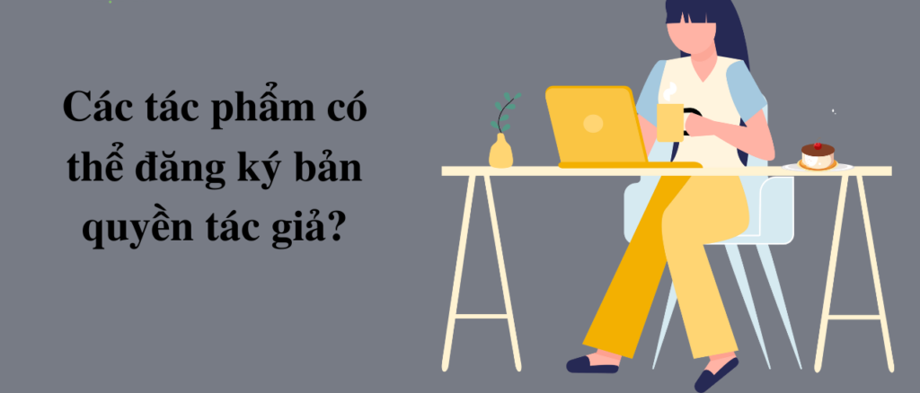 Các tác phẩm có thể đăng ký bản quyền tác giả?