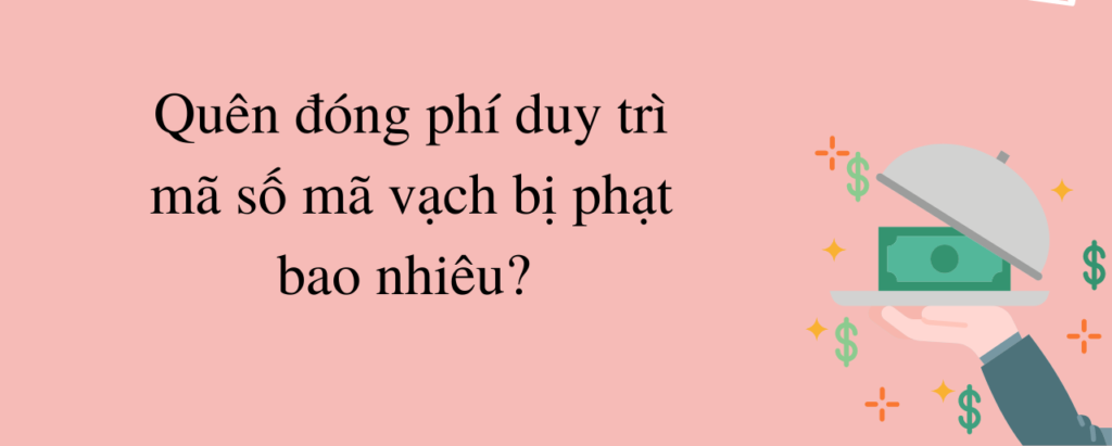 Quên đóng phí duy trì mã số mã vạch bị phạt bao nhiêu?