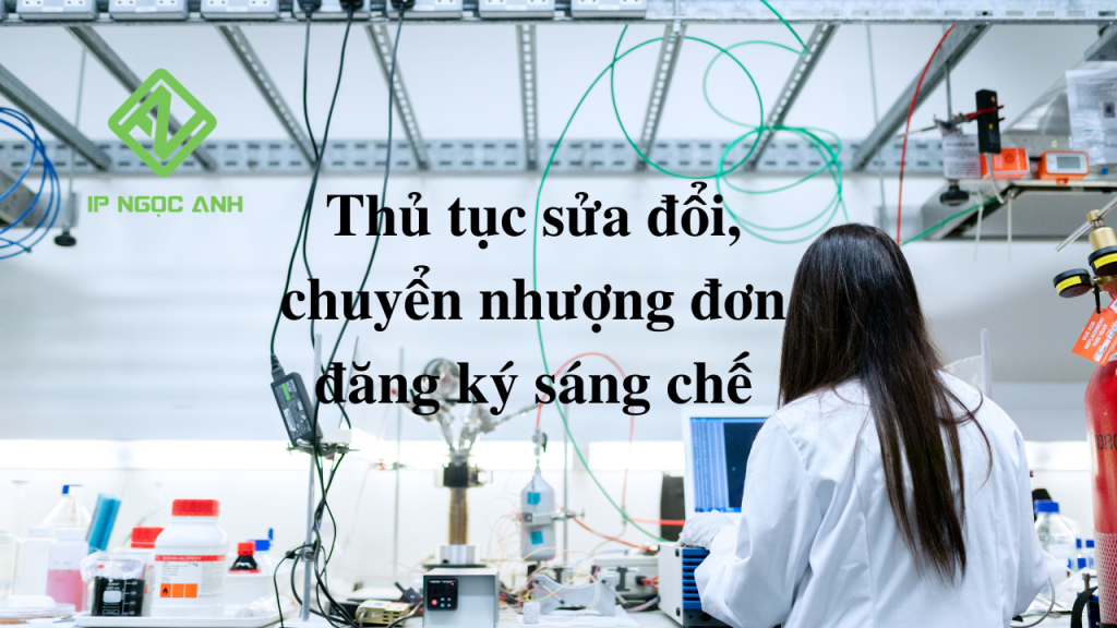 Thủ tục sửa đổi chuyển nhượng đơn đăng ký sáng chế