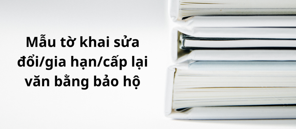 Mẫu tờ khai sửa đổi/gia hạn/cấp lại văn bằng bảo hộ