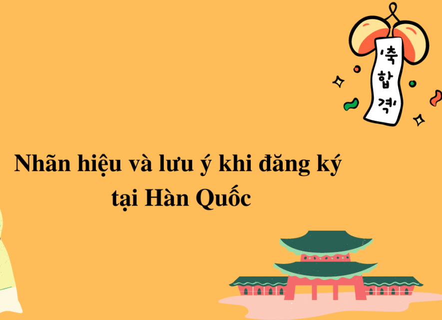 Nhãn hiệu và lưu ý khi đăng ký tại Hàn Quốc