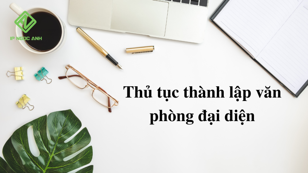 Thủ tục thành lập văn phòng đại diện