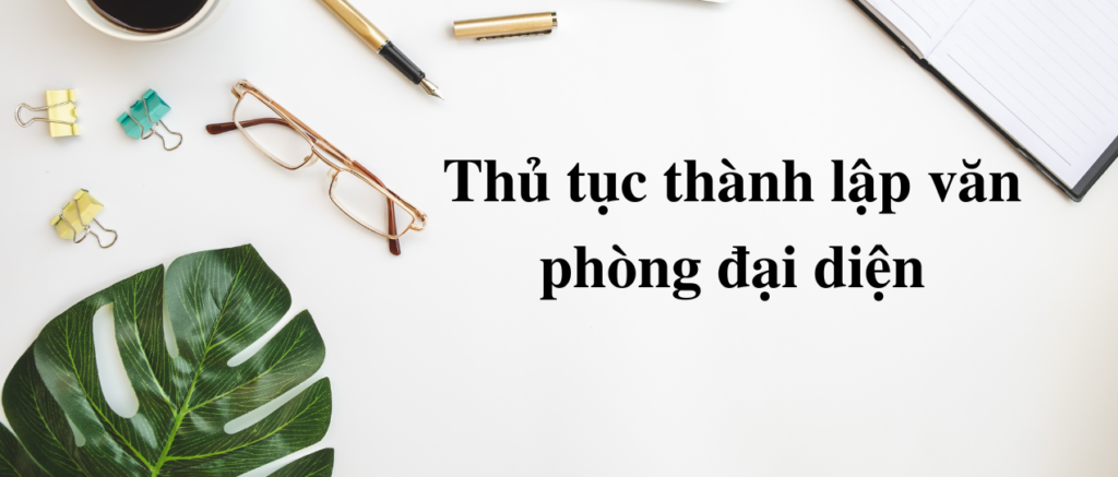 Thủ tục thành lập văn phòng đại diện