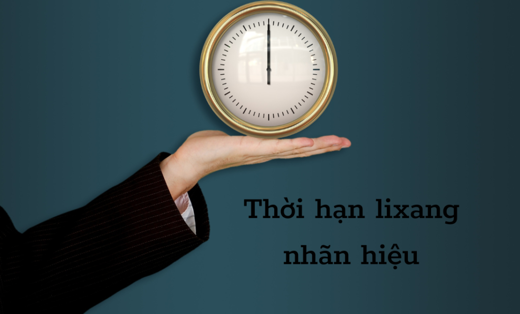 Thời hạn lixang nhãn hiệu là bao lâu theo quy định?