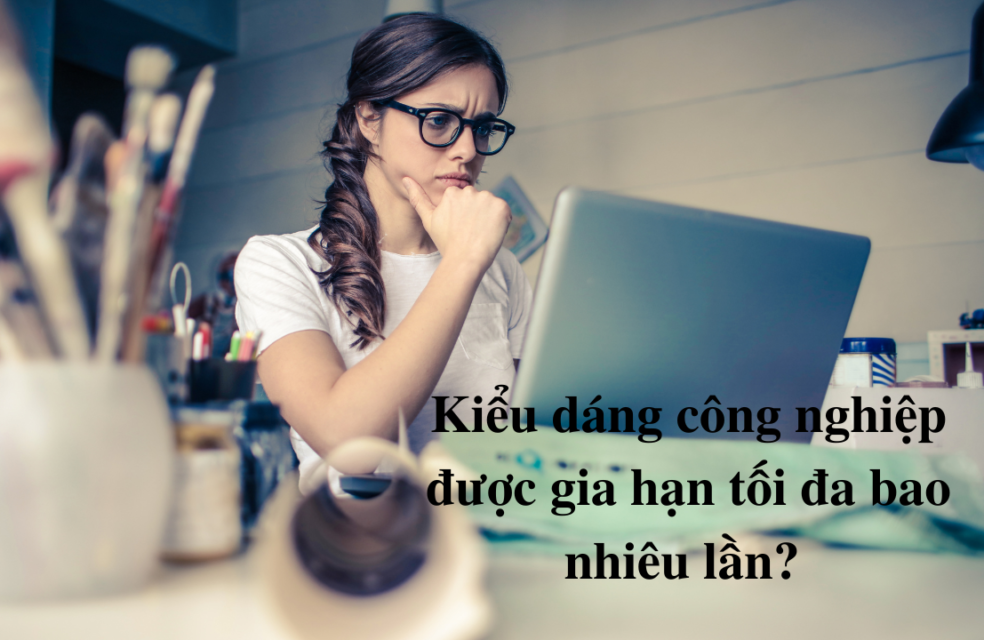 Kiểu dáng công nghiệp được gia hạn tối đa bao nhiêu lần?