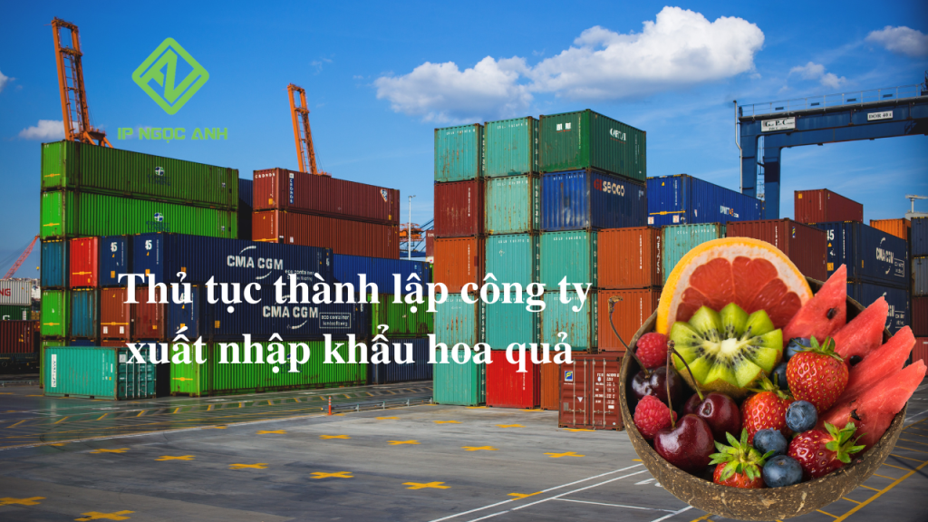 Thủ tục thành lập công ty xuất nhập hoa quả