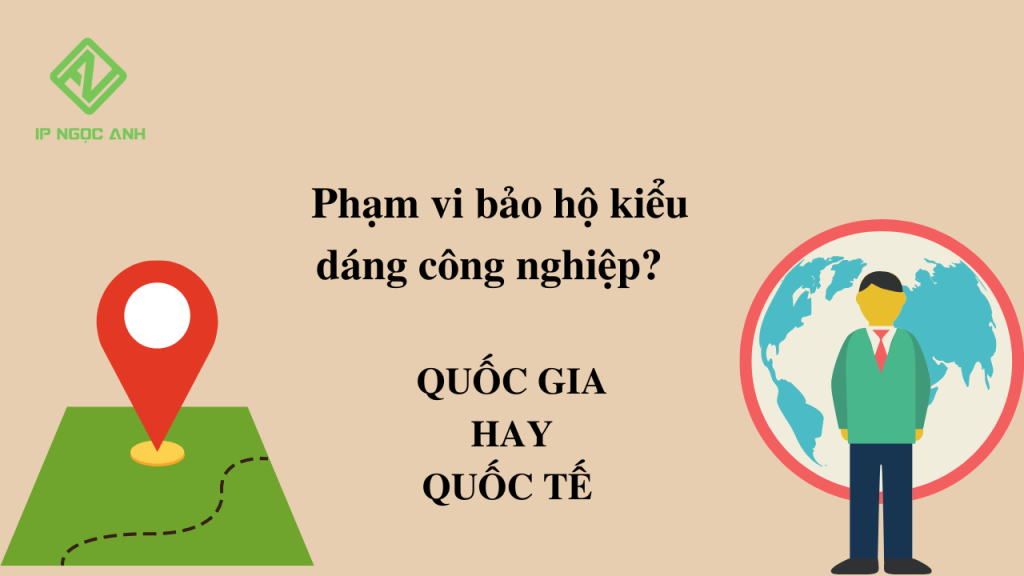 Kiểu dáng công nghiệp được bảo hộ trong phạm vi quốc gia hay quốc tế?