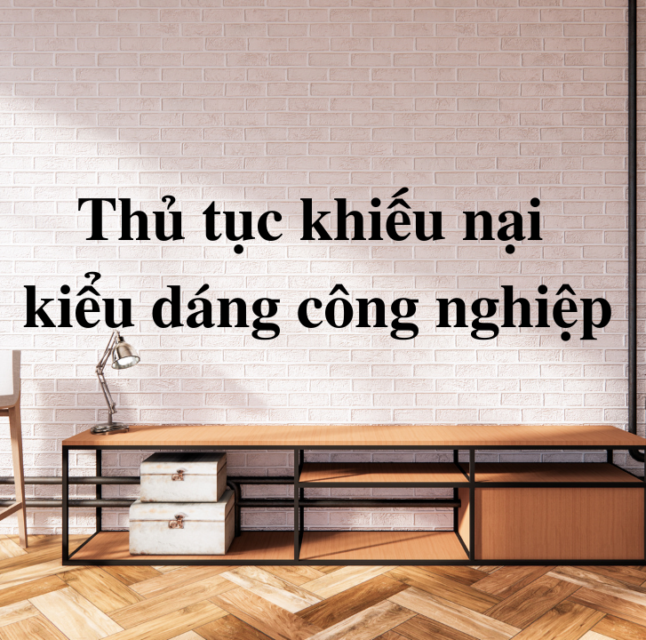 Thủ tục khiếu nại kiểu dáng công nghiệp