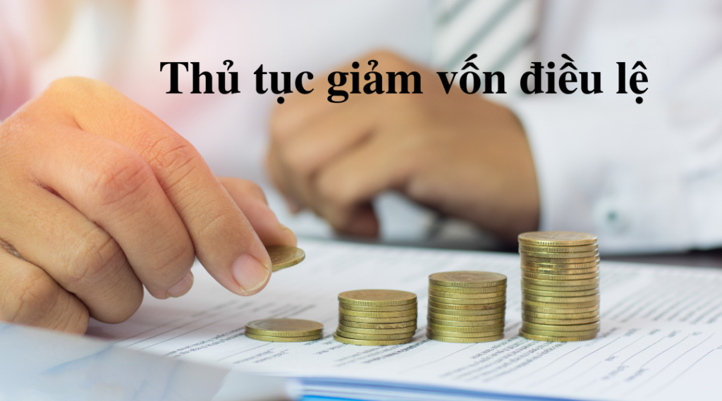 Thủ tục giảm vốn điều lệ theo quy định