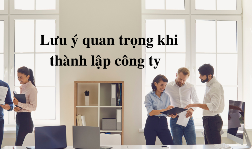 Lưu ý quan trọng khi thành lập công ty