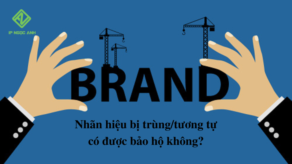 Nhãn hiệu bị trùng/tương tự có được bảo hộ không?