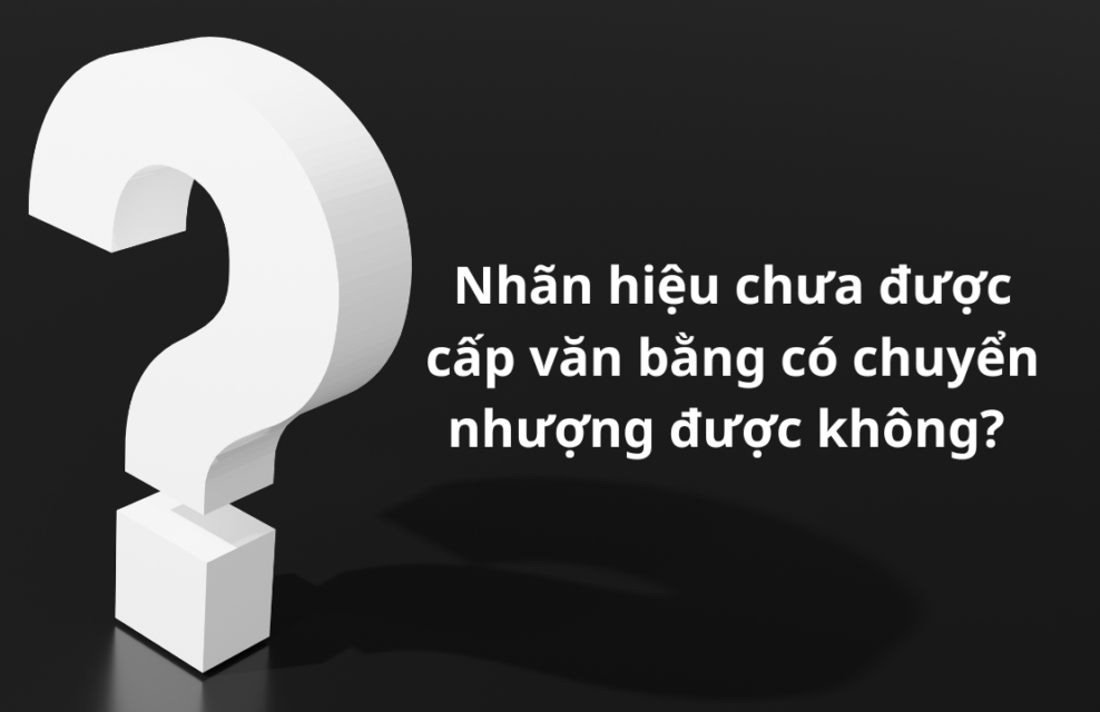 Nhãn hiệu chưa được cấp văn bằng có chuyển nhượng được không?