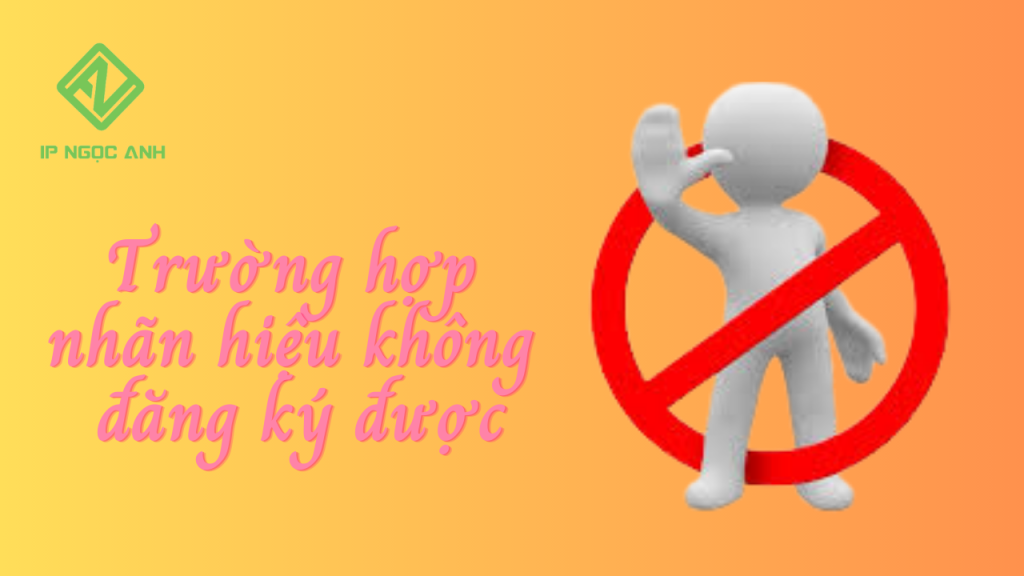 Một số trường hợp nhãn hiệu không đăng ký được