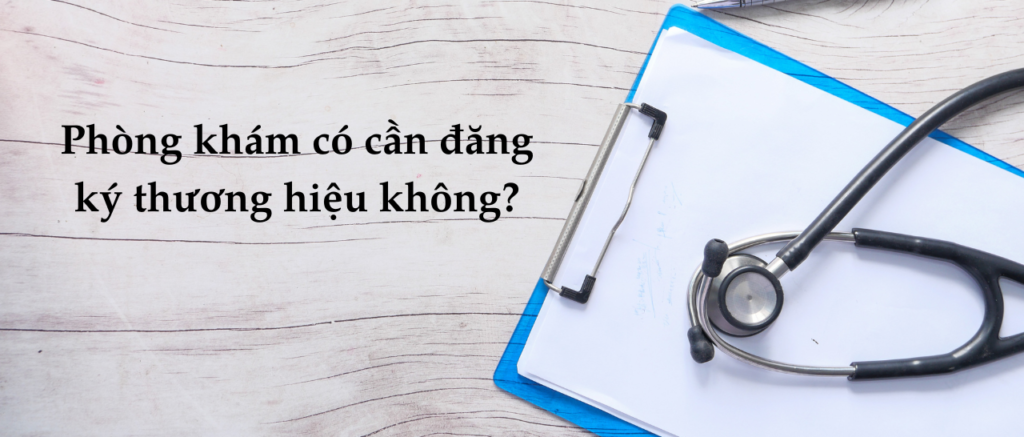 Phòng khám có cần đăng ký bảo hộ thương hiệu không?