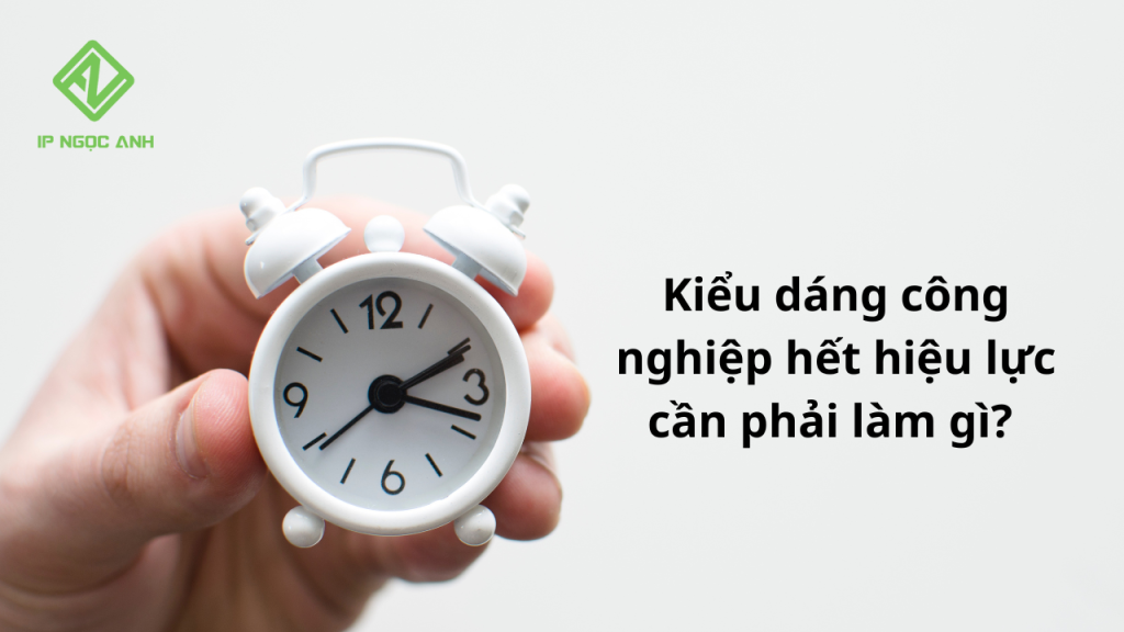 Kiểu dáng công nghiệp hết hiệu lực cần phải làm gì?