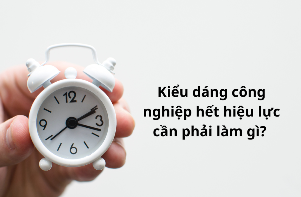 Kiểu dáng công nghiệp hết hiệu lực cần phải làm gì?