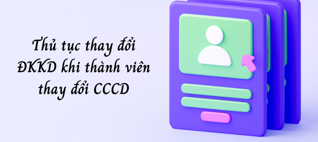 Thủ tục thay đổi ĐKKD khi thành viên thay đổi CCCD