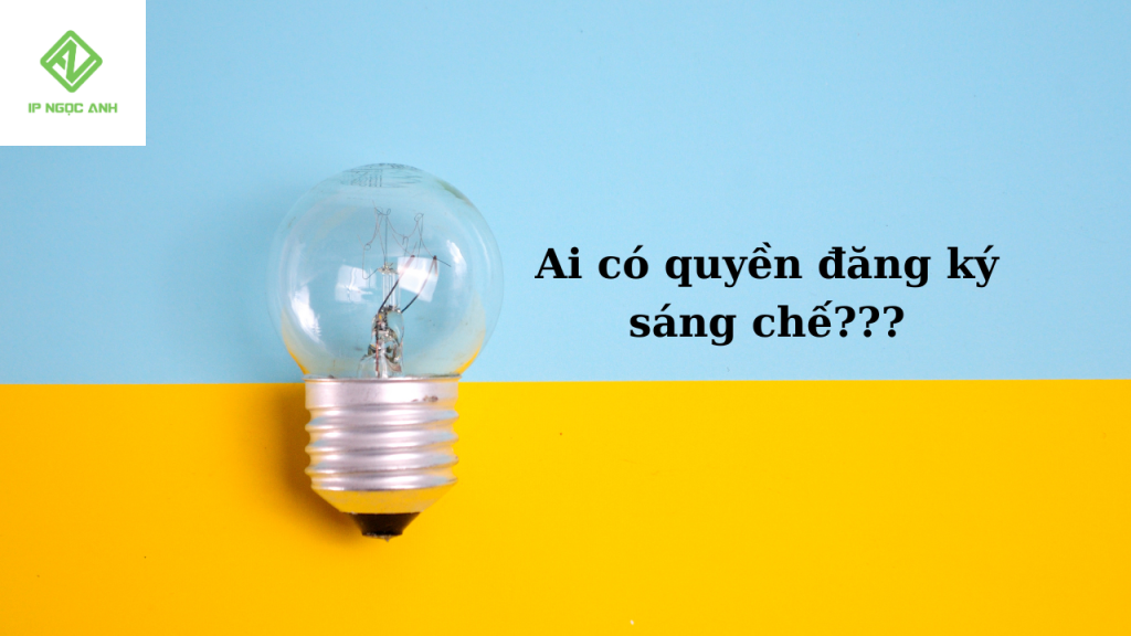 Ai có quyền đăng ký sáng chế?