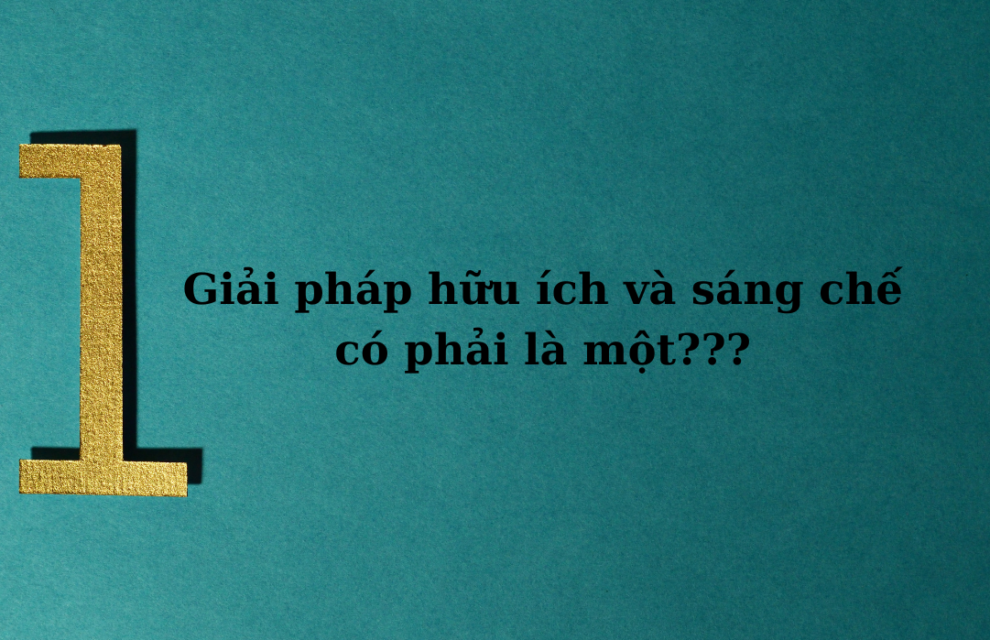 Giải pháp hữu ích và sáng chế có phải là một?