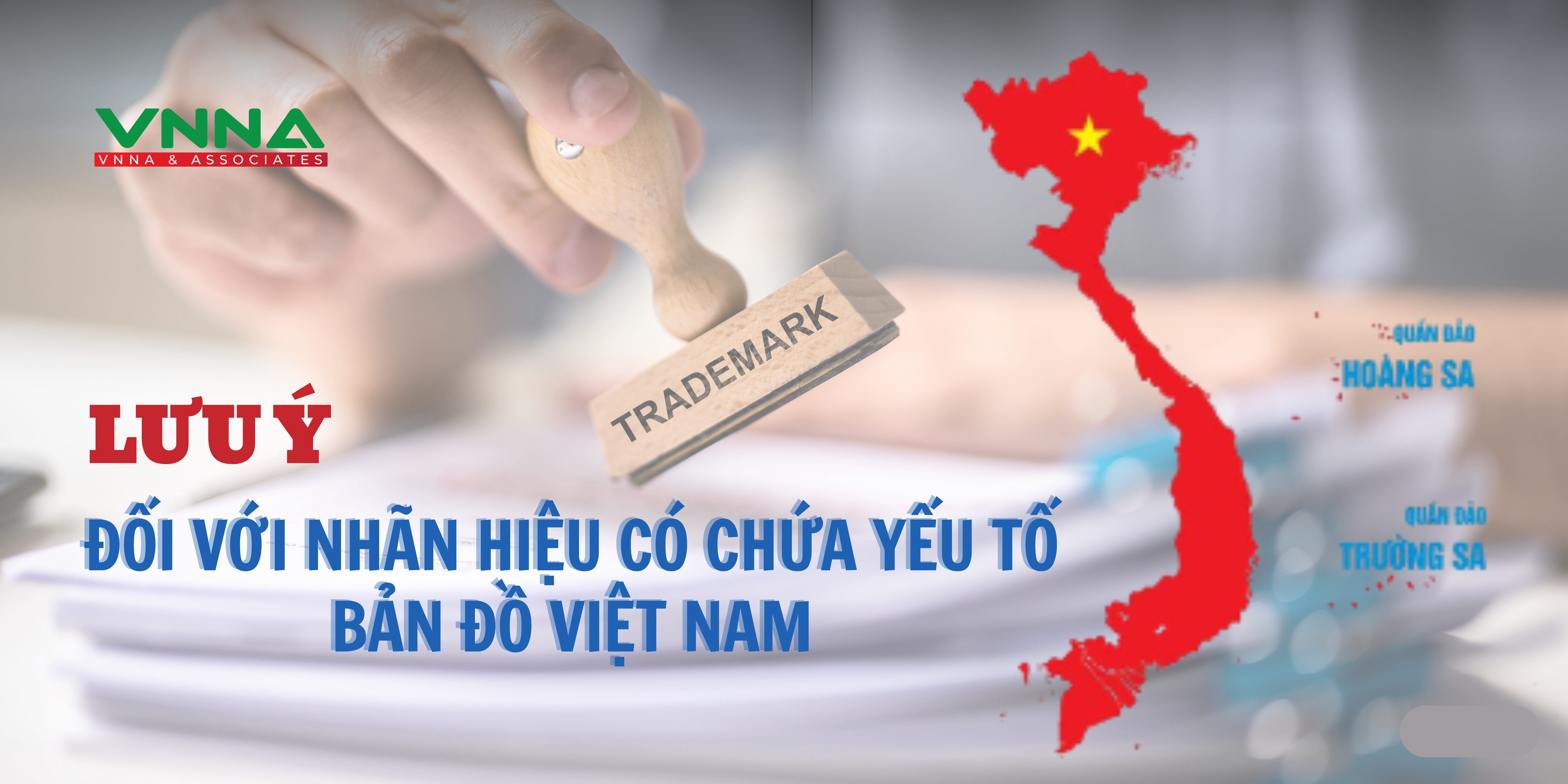 Lưu ý khi đăng ký nhãn hiệu có chứa yếu tố bản đồ Việt Nam