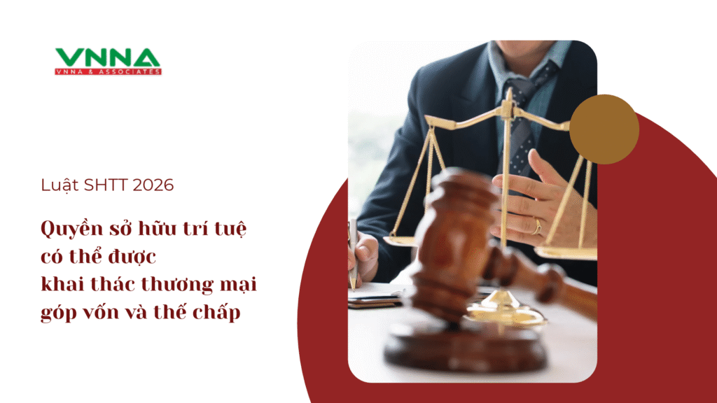 Luật SHTT 2026: Quyền sở hữu trí tuệ có thể được khai thác thương mại, góp vốn và thế chấp